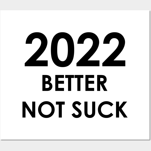 2022 Better Not Suck New Year's 2022 Wall Art by AMangoTees